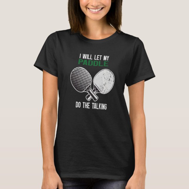 Camiseta Ping Pong Eu Vou Deixar Meu Paddle Fazer A Convers (Frente)