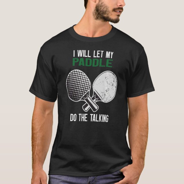 Camiseta Ping Pong Eu Vou Deixar Meu Paddle Fazer A Convers (Frente)