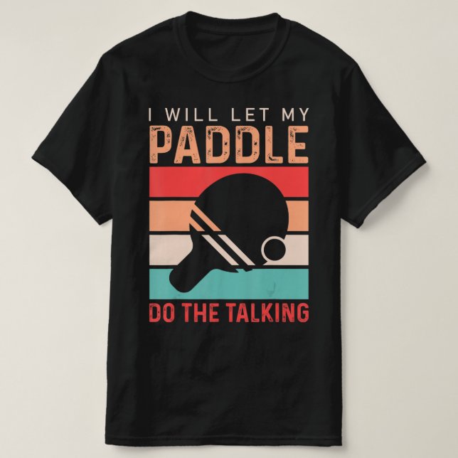 Camiseta Ping Pong I will Let my Paddle do the Talking  (Frente do Design)