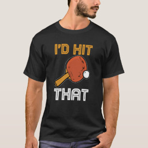 Camiseta Ping Pong Paddle Mesa esportivo Eu acertaria isso