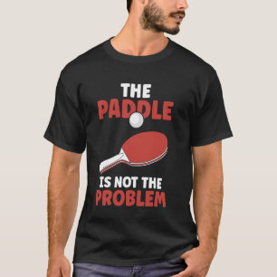 Camiseta Ping Pong The Paddle Não É O Tensão Da Mesa Do Pro