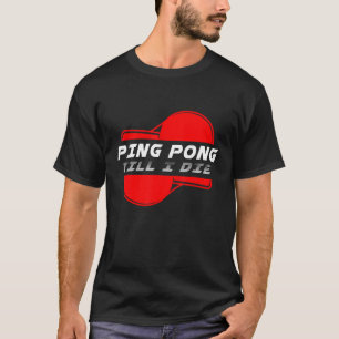 Camiseta Ping Pong Till Die Tênis Ball Racket Game S