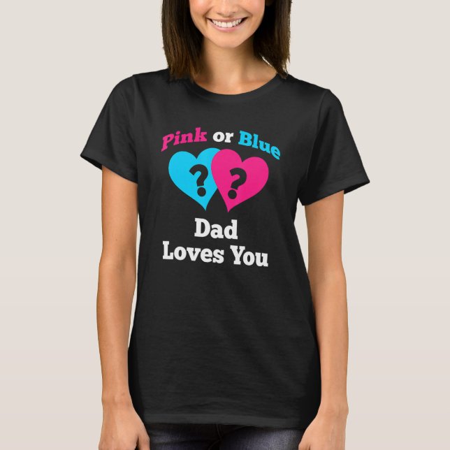 Camiseta Pink Or Blue Dad Loves You Gender Reveal (Frente)