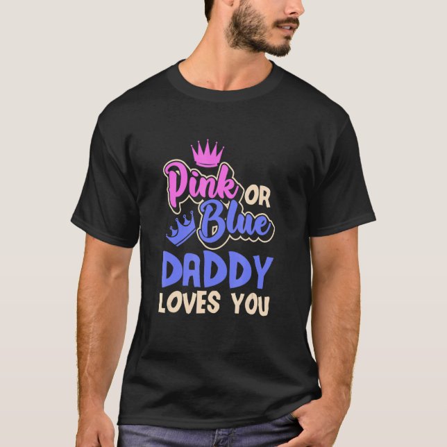 Camiseta Pink Or Blue Daddy Loves You Father Baby Gender Re (Frente)