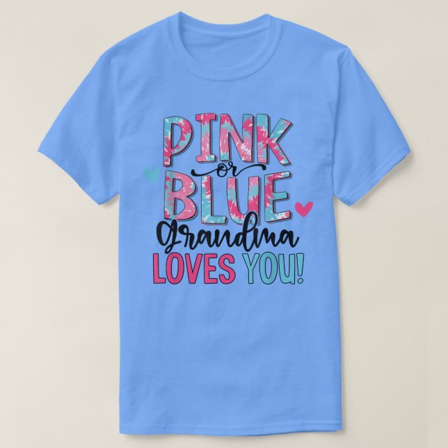 Camiseta Pink Or Blue Grandma Loves You Tie Dye Baby Gender (Frente do Design)