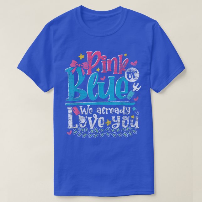 Camiseta Pink Or Blue We Already Love You Baby Shower Gende (Frente do Design)