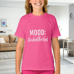 Camiseta Pink white quote mood unbothererd girl<br><div class="desc">White text: Mood: Unbothered</div>