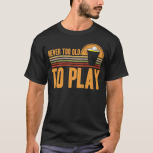 Camiseta Pino De Cerveja Nunca Muito Velho Para Jogar Pino 