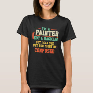 Camiseta Pintor de Casas Decorador Eu Sou Um Pintor Não Um