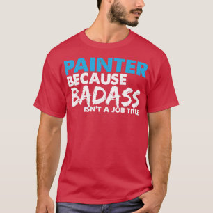 Camiseta Pintor porque o badass não é um título de trabalho