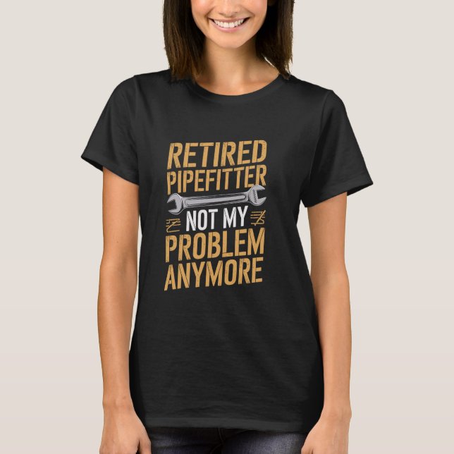 Camiseta Pipefitter Aposentado com Canalizador de Pipter (Frente)