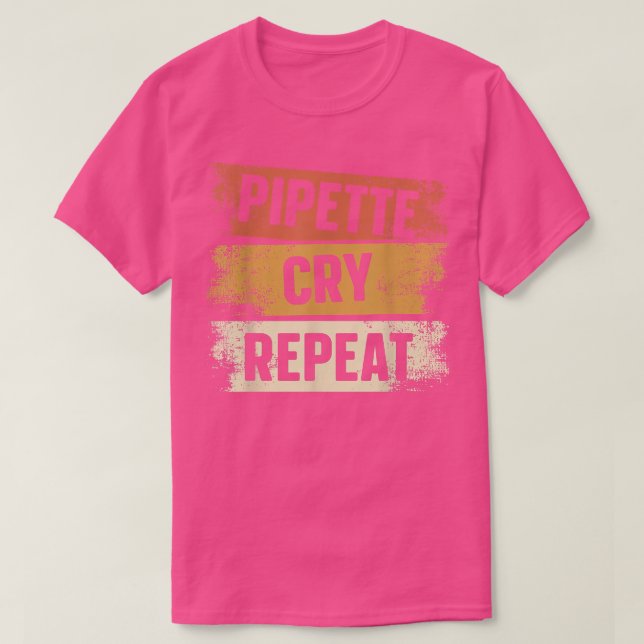 Camiseta Pipett Cry Repeat Biologista Professor de Ciência  (Frente do Design)