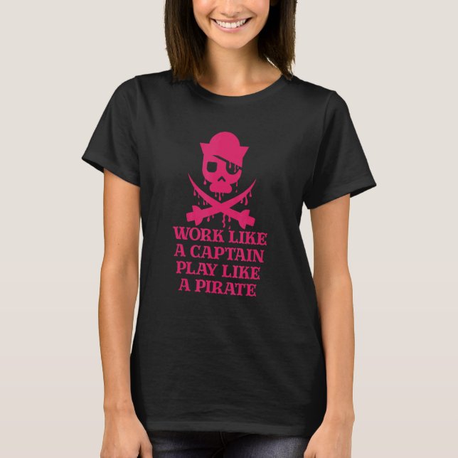 Camiseta Pirate Designs Work Like A Captain Play Like A Pir (Frente)