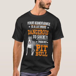 Camiseta Pit Bull Dog Sua Ignorância É Muito Mais Perigosa