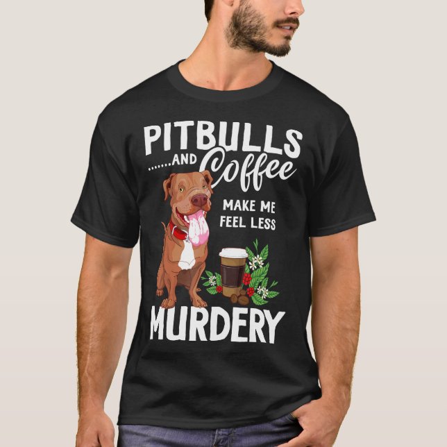 Camiseta Pit Bull E Café Me Fazem Sentir Menos Assassinato (Frente)