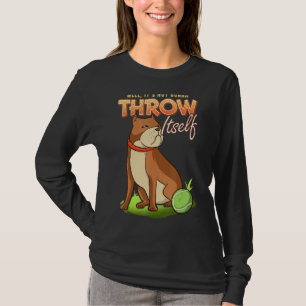 Camiseta Pitbull Bem, não vai se atirar à bola de cachorro