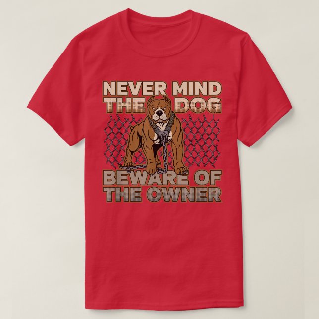 Camiseta Pitbull Never Mind the Dog Beware of the Owner  (Frente do Design)