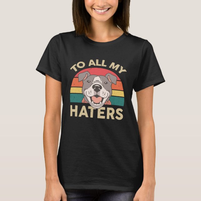 Camiseta Pitbull Para Todos Os Meus Odiadores Pittie Mãe Pi (Frente)