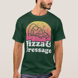 Camiseta Pizza and Dressage or Horse Riding 