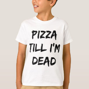 Camiseta Pizza até eu ser o Morto Trendy Quote