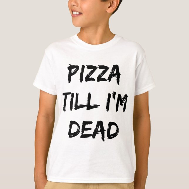 Camiseta Pizza até eu ser o Morto Trendy Quote (Frente)