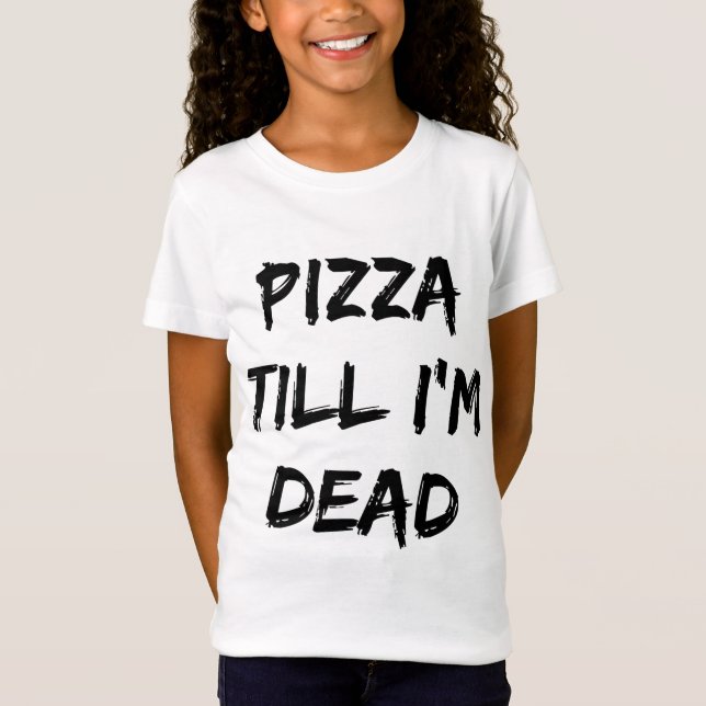 Camiseta Pizza até eu ser o Morto Trendy Quote (Frente)