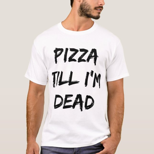 Camiseta Pizza até eu ser o Morto Trendy Quote (Frente)