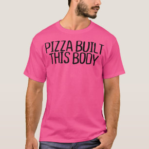Camiseta Pizza Construiu Este Corpo Engraçado, Uma Quota No
