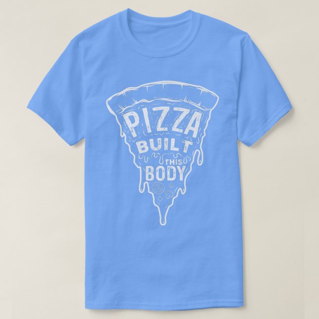 Camiseta Pizza Construiu Este Corpo - Pizzaholics Piz Comid (Frente do Design)