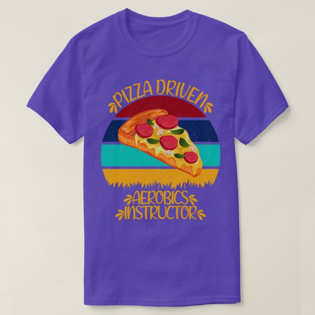 Camiseta Pizza Driven Aerobics Instrutor Funny Pizza Quote (Frente do Design)