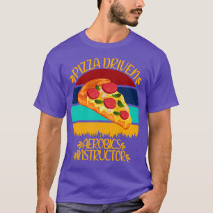 Camiseta Pizza Driven Aerobics Instrutor Funny Pizza Quote