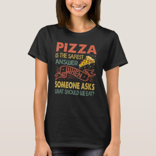 Camiseta Pizza É A Resposta Mais Segura Quando Alguém Pergu