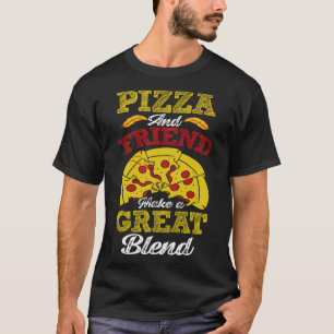 Camiseta Pizza E Amigo Fazer Uma Mistura De Excelentes