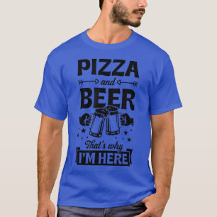 Camiseta Pizza E Cerveja É Por Isso Que Estou Aqui Engraçad