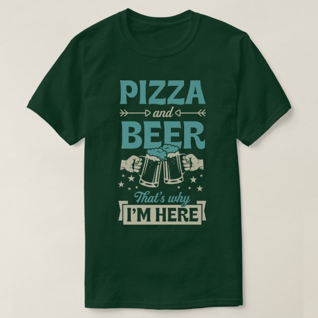 Camiseta Pizza E Cerveja É Por Isso Que Estou Aqui Engraçad (Frente do Design)
