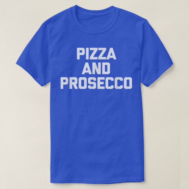 Camiseta Pizza e Comida de Dizer Proseccoengraçada Sarcasti (Frente do Design)