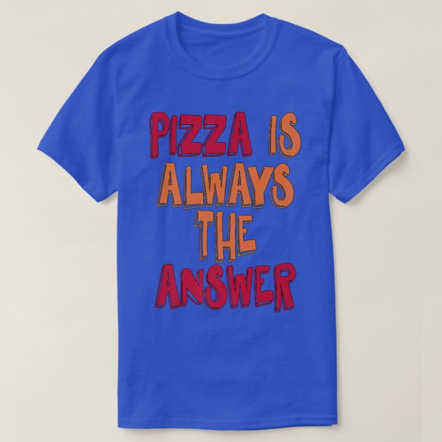 Camiseta Pizza É Sempre A Resposta (Frente do Design)