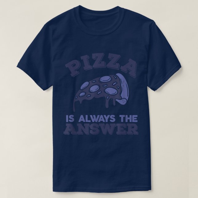 Camiseta Pizza É Sempre A Resposta À Comida De Foodie 816 (Frente do Design)