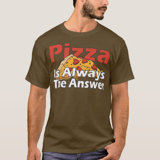 Camiseta Pizza É Sempre A Resposta À Comida De Foodie Lover