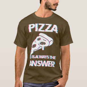 Camiseta Pizza É Sempre A Resposta À Comida De Foodie Lover