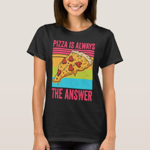 Camiseta Pizza é Sempre a Resposta Comida