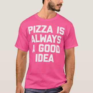 Camiseta Pizza É Sempre Uma Boa Ideia Funny Pizza Lover Piz