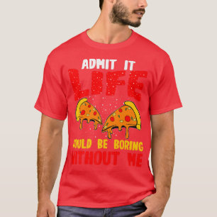 Camiseta Pizza Engraçada Admite Que A Vida Estaria Chateand