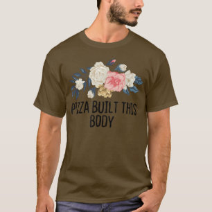 Camiseta Pizza Engraçada Floral Construiu Este Corpo