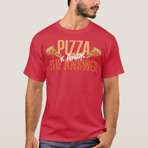 Camiseta pizza engraçada, Pizza é sempre a resposta, pizz l