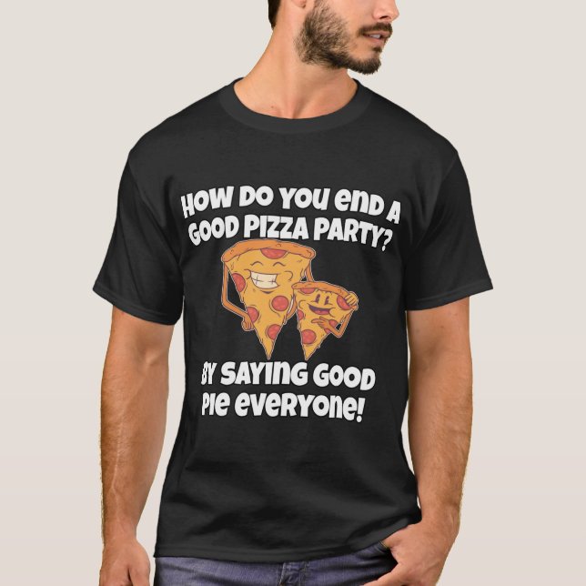 Camiseta Pizza Engraçada Pover Pun Como Você Acaba Com Uma  (Frente)