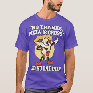 Camiseta Pizza Engraçada Sem Obrigados, Pizza É Pizza Bruta