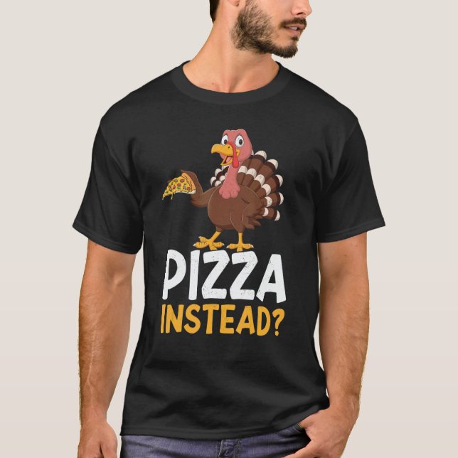 Camiseta Pizza Instead Turkey Thanks Giving  Thanksgiving (Frente)