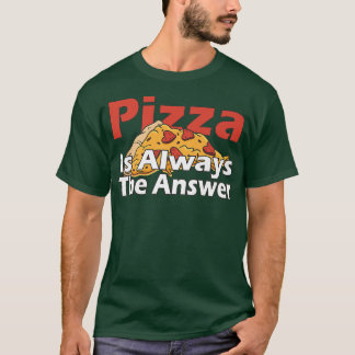 Camiseta Pizza Is Always The Answer Foodie Food Lover  790 