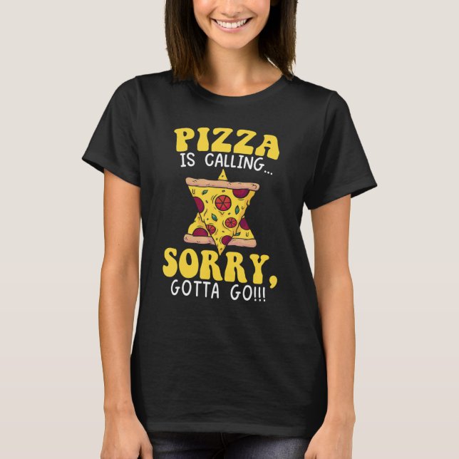 Camiseta Pizza Is Calling Sorry I Gotta Go Italian Food Sli (Frente)